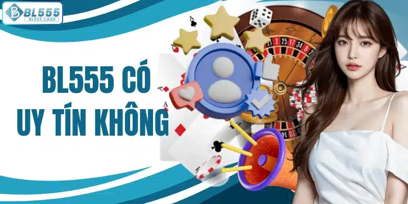 BL555 có uy tín không