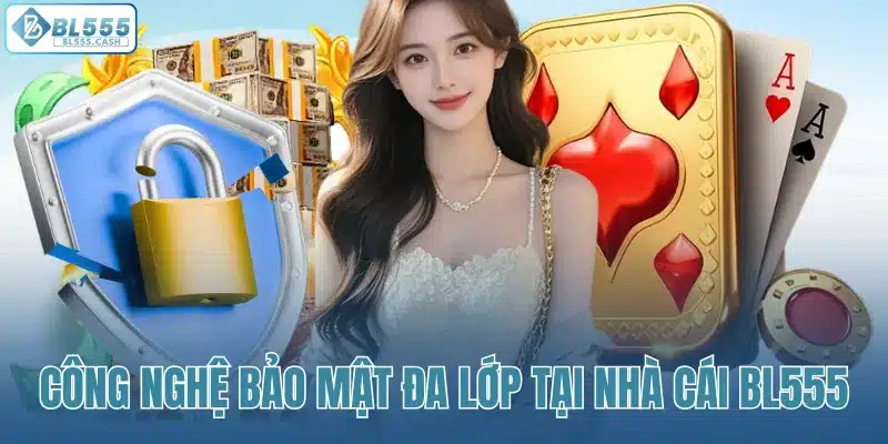 Công nghệ bảo mật đa lớp tại nhà cái
