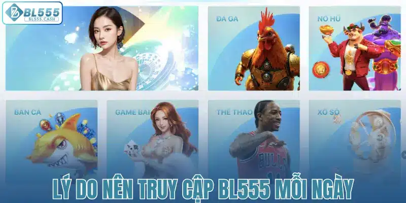 Lý do nên truy cập BL555 mỗi ngày