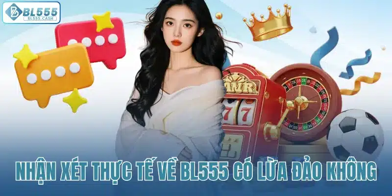 Nhận xét thực tế về BL555 có lừa đảo không