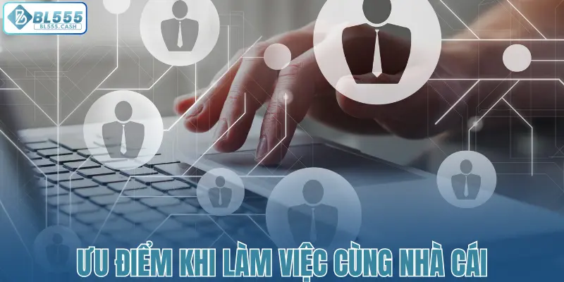 Ưu điểm khi làm việc online cùng nhà cái